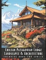 Chilean Patagonian Lodge Landscapes & Architecture Coloring Book for Adults