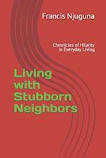 Living with Stubborn Neighbors