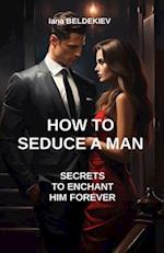 How to seduce a man