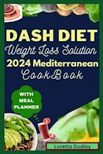 Dash Diet Weight Loss Solution 2024 Mediterranean Cookbook With Meal Planner