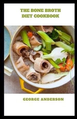 The Bone Broth Diet Cookbook