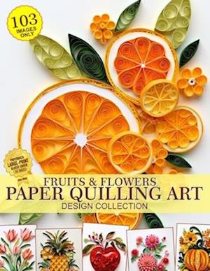 Fruits and Flowers Paper Quilling Art Design Collection of Images Only