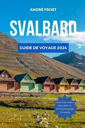 Svalbard Guide de Voyage 2024