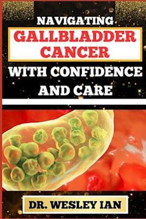 Navigating Gallbladder Cancer with Confidence and Care