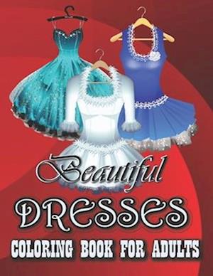 Beautiful Dresses Coloring Book for Adults