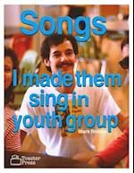 Songs I Made Them Sing in Youth Group
