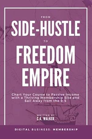 From Side-Hustle to Freedom Empire