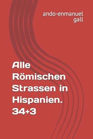 Alle Römischen Strassen in Hispanien. 34+3