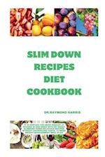 Slim Down Recipes Diet Cookbook