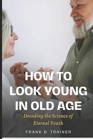 How to Look Young in Old Age