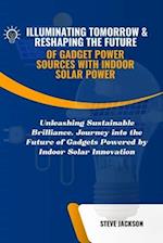 Illuminating Tomorrow & Reshaping the Future of Gadget Power Sources with Indoor Solar Power