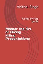 Master the Art of Giving killing Presentations