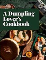 A Dumpling Lover's Cookbook