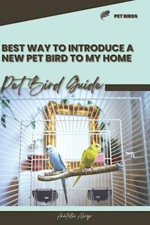 Best way to introduce a new pet bird to my home