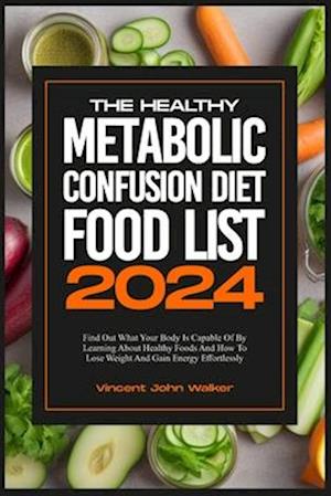 The Healthy Metabolic Confusion Diet Food List