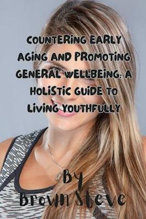 Countering Early Aging and Promoting General Wellbeing