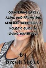 Countering Early Aging and Promoting General Wellbeing