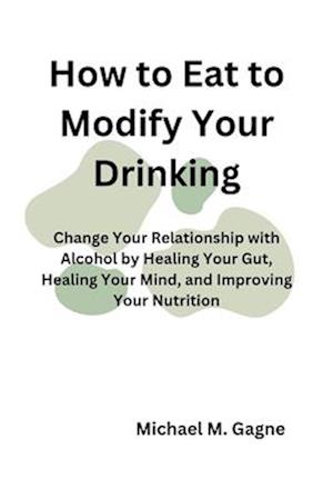 How to Eat to Modify Your Drinking