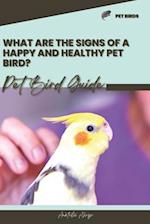 What are the signs of a happy and healthy pet bird?