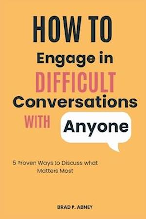 How to Engage in Difficult Conversations with Anyone