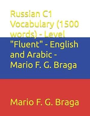 Russian C1 Vocabulary (1500 words) - Level "Fluent" - English and Arabic - Mario F. G. Braga