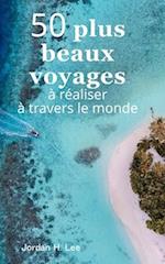 50 plus beaux voyages à réaliser à travers le monde