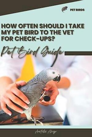 How often should I take my pet bird to the vet for check-ups?