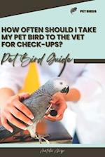 How often should I take my pet bird to the vet for check-ups?