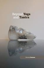 Beyond Yoga and Tantra