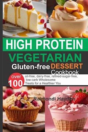 High Protein Vegetarian Gluten Free Dessert Cookbook