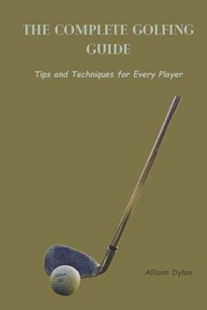 The Complete Golfing Guide