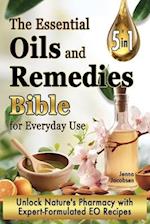 The Essential Oils and Remedies Bible for Everyday Use