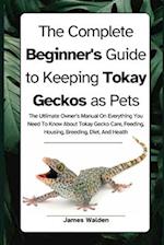 The Complete Beginner's Guide to Keeping Tokay Geckos as Pets