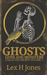 Ghosts, Gods And Monsters Collected Shorts Volume 1