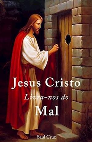 Jesus Cristo Livra-nos do Mal