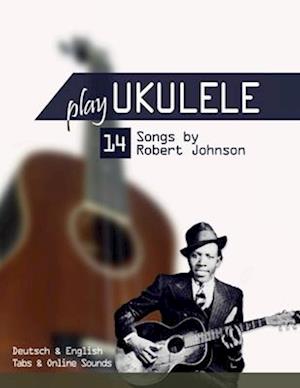 Play Ukulele - 14 Songs by Robert Johnson