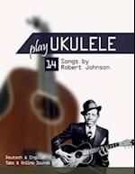 Play Ukulele - 14 Songs by Robert Johnson