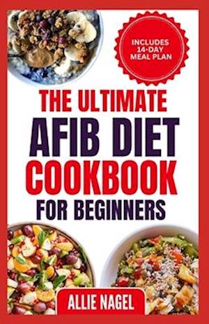 The Ultimate AFib Diet Cookbook for Beginners