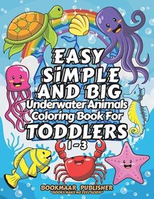 Easy, Simple, and Big, Underwater Animals Coloring Book for Toddlers 1-3