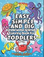 Easy, Simple, and Big, Underwater Animals Coloring Book for Toddlers 1-3