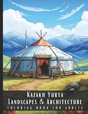 Kazakh Yurta Landscapes & Architecture Coloring Book for Adults