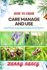 How to Grow Care Manage and Use Egyptian Walking Onion for Profit