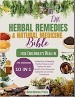 The Herbal Remedies and Natural Medicine Bible for Children's Health