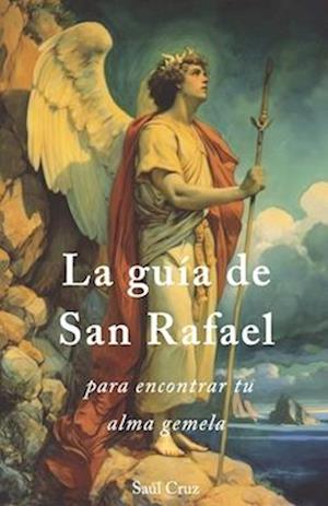 La guía de San Rafael para encontrar tu alma gemela