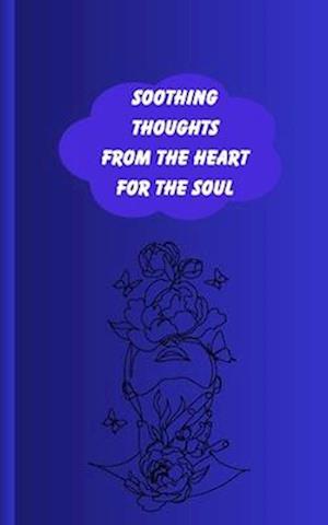 Soothing Thoughts from the Heart for the Soul