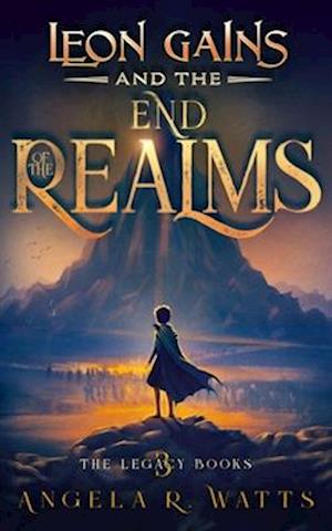 Leon Gains and the End of the Realms (The Legacy Books #3)