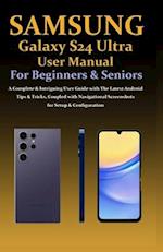 Samsung Galaxy S24 Ultra User Manual for Beginners & Seniors