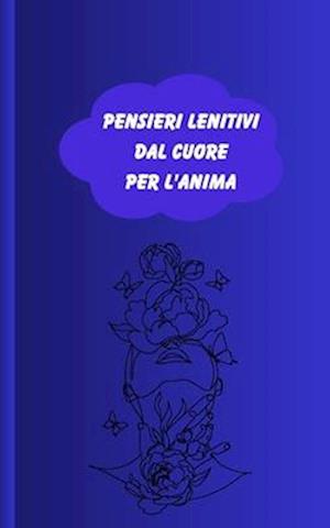 Pensieri lenitivi dal cuore per l'anima