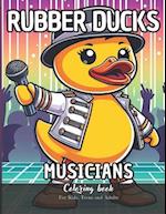 Rubber Ducks Musicians Coloring Book for Kids, Teens and Adults