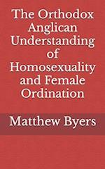 The Orthodox Anglican Understanding of Homosexuality and Female Ordination